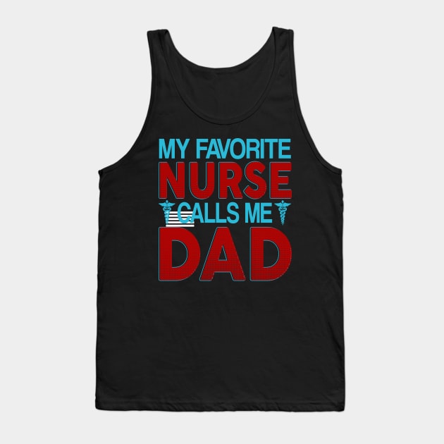 my favorite nurse calls me dad Tank Top by kenjones